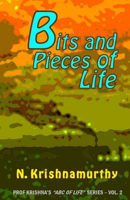 Bits and Pieces of Life: More experiences and comments on life by N. Krishnamurthy