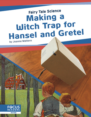 Making a Witch Trap for Hansel and Gretel by Joanne Mattern
