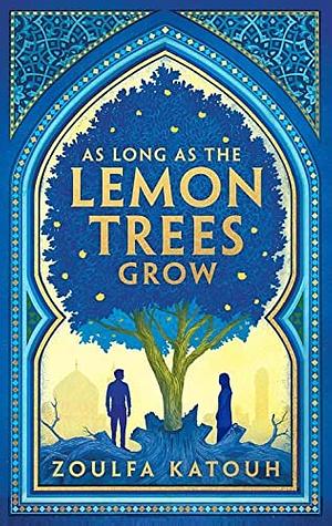 As Long as the Lemon Trees Grow by Zoulfa Katouh