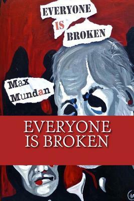 Everyone is Broken by Max Mundan