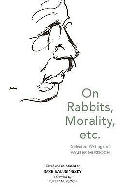 On Rabbits, Morality, Etc.: Selected Writings of Walter Murdoch by Walter Murdoch