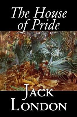 The House of Pride and Other Tales of Hawaii by Jack London, Fiction, Action & Adventure by Jack London