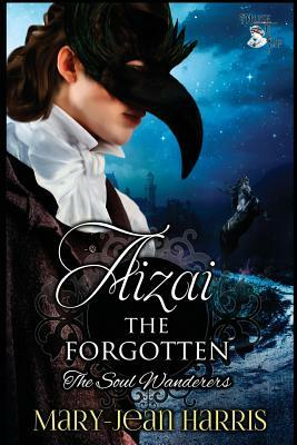 Aizai the Forgotten: The Soul Wanderers by Mary-Jean Harris