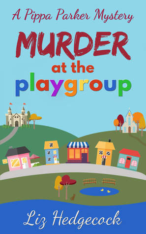 Murder At The Playgroup by Liz Hedgecock