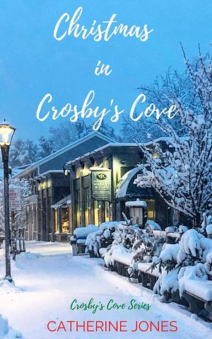 Christmas In Crosby's Cove: Crosby's Cove Series Book 2 by Catherine Jones, Catherine Jones