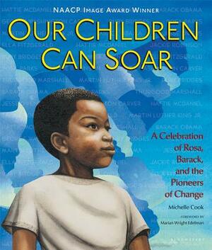 Our Children Can Soar: A Celebration of Rosa, Barack, and the Pioneers of Change by Michelle Cook