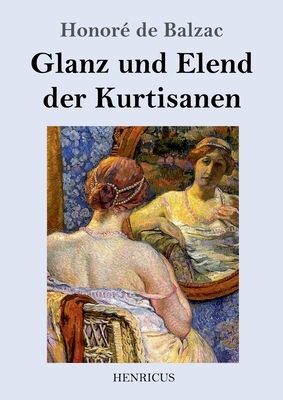 Glanz und Elend der Kurtisanen: Roman by Honoré de Balzac