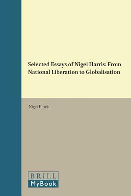 Selected Essays of Nigel Harris: From National Liberation to Globalisation by Nigel Harris