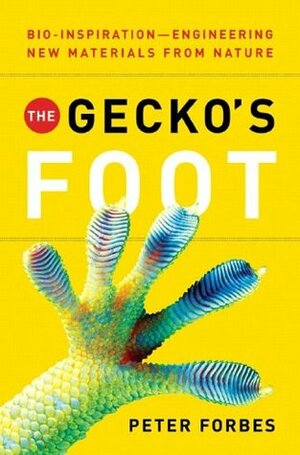 The Gecko's Foot: Bio-inspiration: Engineering New Materials from Nature by Peter Forbes