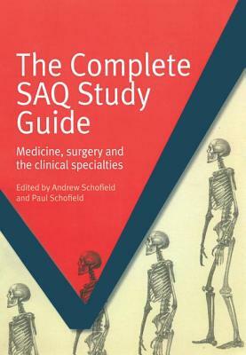 The Complete Saq Study Guide: Medicine, Surgery and the Clinical Specialties by Paul Schofield, Schofield Andrew