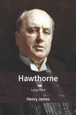 Hawthorne: Large Print by Henry James