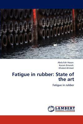 Fatigue in Rubber: State of the Art by Abdullah Hasan, Karam Emarah, Khaled Ahmed