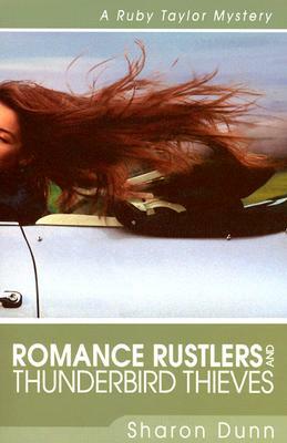 Romance Rustlers and Thunderbird Thieves: A Ruby Taylor Mystery by Sharon Dunn