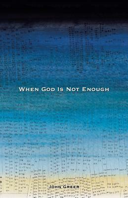 When God Is Not Enough by John Greer