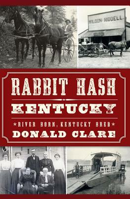 Rabbit Hash, Kentucky: River Born, Kentucky Bred by Donald Clare