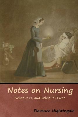 Notes on Nursing: What It Is, and What It Is Not by Florence Nightingale