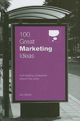 100 Great Marketing Ideas by Jim Blythe