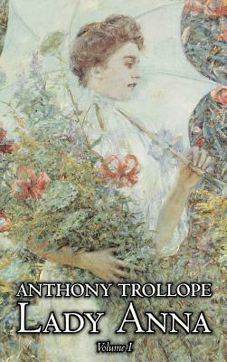 Lady Anna, Vol. I of II by Anthony Trollope, Fiction, Literary by Anthony Trollope