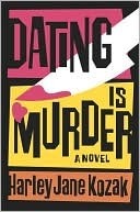 Dating Is Murder: A Novel by Harley Jane Kozak