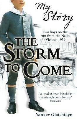 The Storm to Come: Two boys on the run from the Nazis, Vienna, 1939 by Jacob Glatstein
