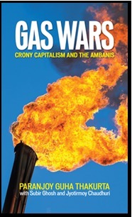 Gas Wars: Crony Capitalism and the Ambanis by Paranjoy Guha Thakurta, Subir Ghosh, Jyotirmoy Chaudhari