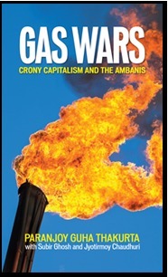 Gas Wars: Crony Capitalism and the Ambanis by Subir Ghosh, Jyotirmoy Chaudhari, Paranjoy Guha Thakurta