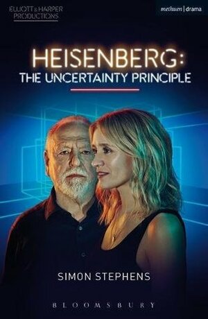 Heisenberg: The Uncertainty Principle by Simon Stephens