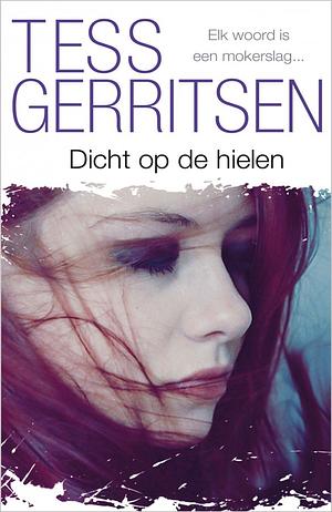 Dicht op de hielen by Tess Gerritsen