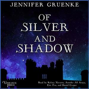 Of Silver and Shadow by Jennifer Gruenke