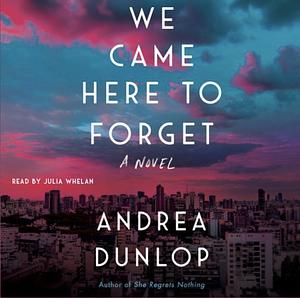 We Came Here to Forget by Andrea Dunlop