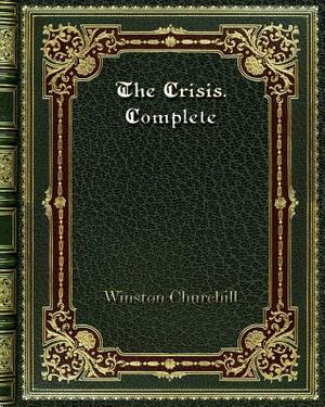 The Crisis. Complete by Winston Churchill