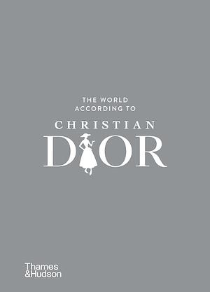 The World According to Christian Dior by Jean-Christophe Napias, Patrick Mauriès