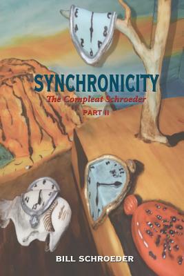 Synchronicity: The Compleat Shroeder - PART II by Bill Schroeder