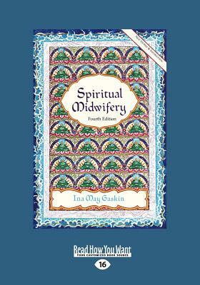 Spiritual Midwifery: Ina May Gaskin (Large Print 16pt) by Ina May Gaskin