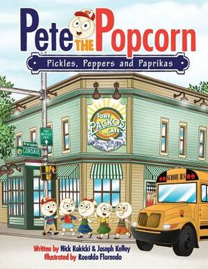 Pete the Popcorn: Pickles, Peppers and Paprikas by Joseph Kelley, Nick Rokicki