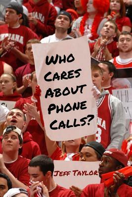 Who Cares About Phone Calls? by Jeff Taylor
