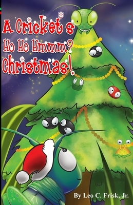 Cricket's Ho Ho Hmmm? Christmas! by Leo C. Frisk Cjr