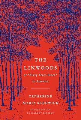 The Linwoods: Or, "Sixty Years Since" in America by Margot Livesey, Catharine Maria Sedgwick