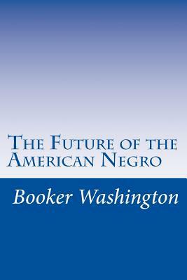 The Future of the American Negro by Booker T. Washington