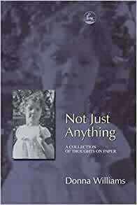 Not Just Anything: A Collection of Thoughts on Paper by Donna Williams