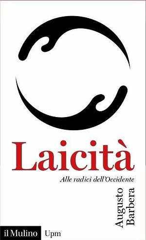 Laicità. Alle radici dell'Occidente by Augusto Barbera