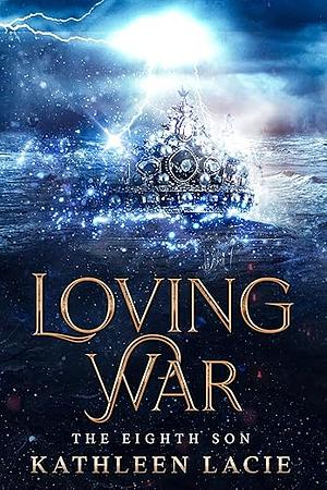 Loving War by Kathleen Lacie