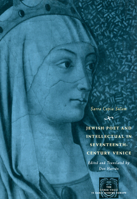 Jewish Poet and Intellectual in Seventeenth-Century Venice: The Works of Sarra Copia Sulam in Verse and Prose, Along with Writings of Her Contemporari by Sara Copia Sullam