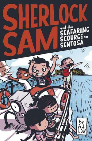 Sherlock Sam and the Seafaring Scourge on Sentosa (Sherlock Sam, #15) by A.J. Low, Felicia Low-Jimenez, Adan Jimenez