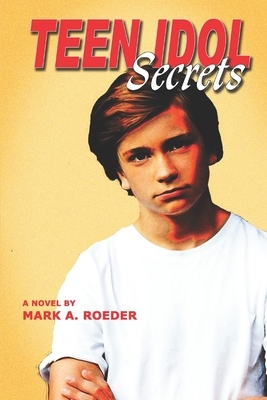 Teen Idol Secrets by Mark A. Roeder