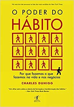 O Poder do Hábito: Por que fazemos o que fazemos na vida e nos negócios by Charles Duhigg