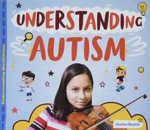 Understanding Autism by Jessica Rusick