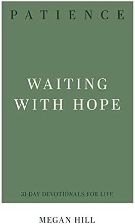 Patience: Waiting with Hope by Megan Hill