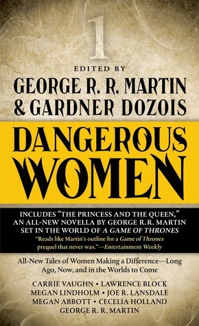 Dangerous Women, Vol. 1 by Cecelia Holland, Megan Abbott, Carrie Vaughn, Lawrence Block, Joe R. Lansdale, Gardner Dozois, George R.R. Martin, Megan Lindholm