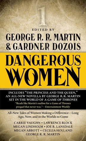 Dangerous Women, Vol. 1 by George R.R. Martin, Megan Lindholm, Lawrence Block, Joe R. Lansdale, Carrie Vaughn, Megan Abbott, Cecelia Holland, Gardner Dozois